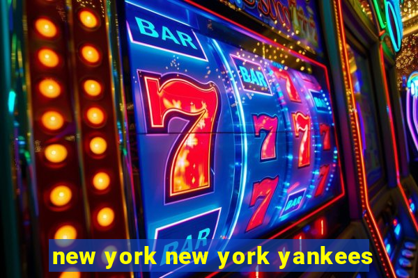 new york new york yankees