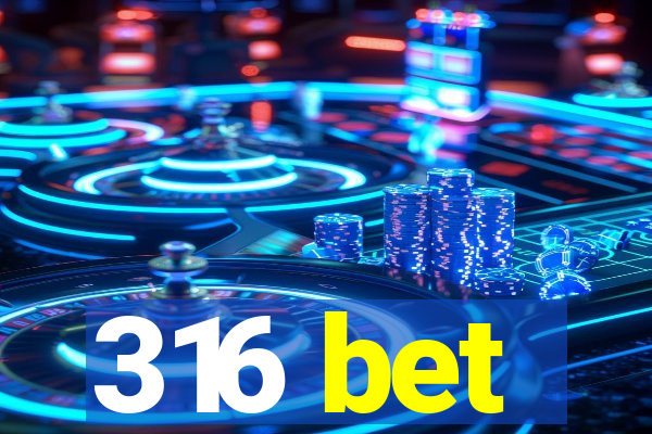 316 bet