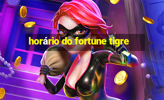 horário do fortune tigre