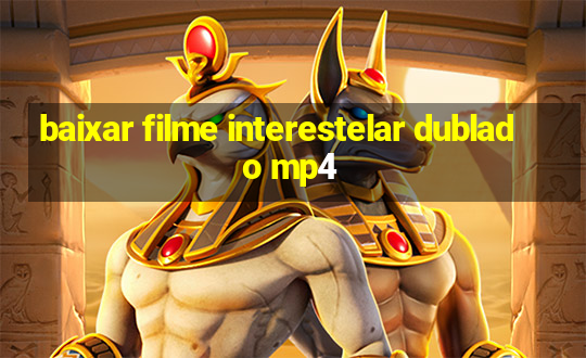 baixar filme interestelar dublado mp4