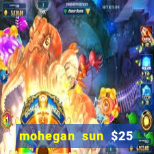 mohegan sun $25 free slot play