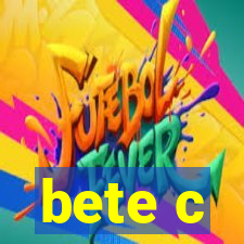 bete c