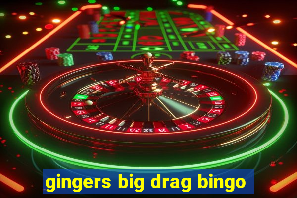 gingers big drag bingo