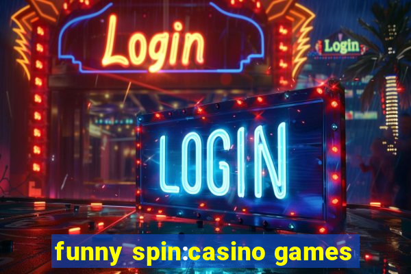 funny spin:casino games