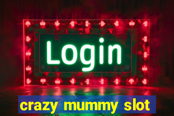 crazy mummy slot