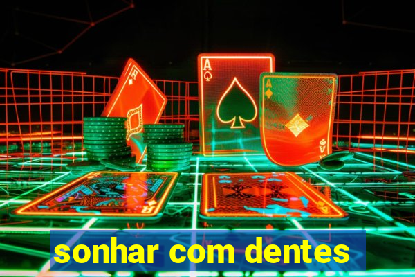 sonhar com dentes