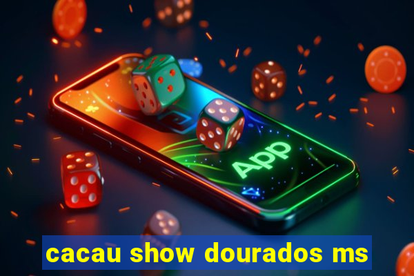 cacau show dourados ms