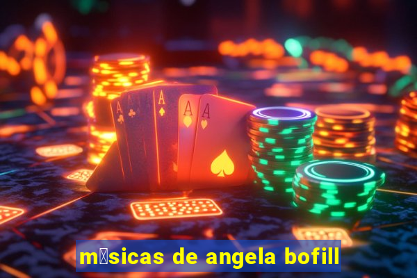 m煤sicas de angela bofill