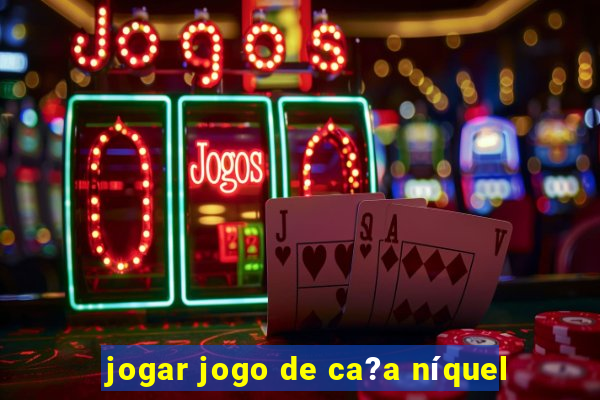 jogar jogo de ca?a níquel