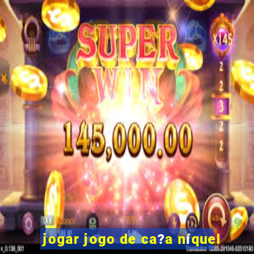 jogar jogo de ca?a níquel