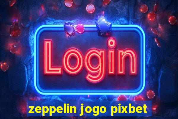 zeppelin jogo pixbet