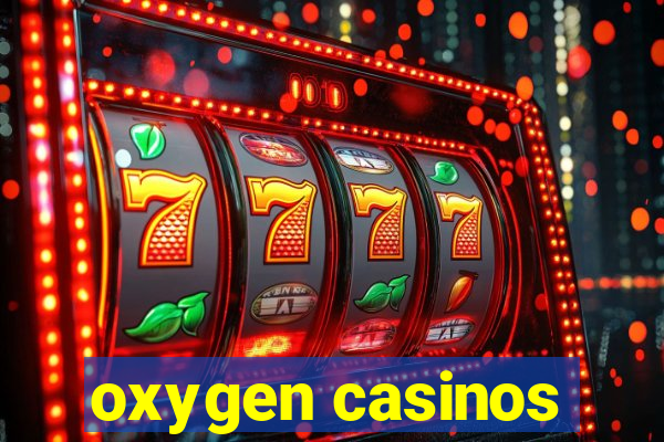 oxygen casinos