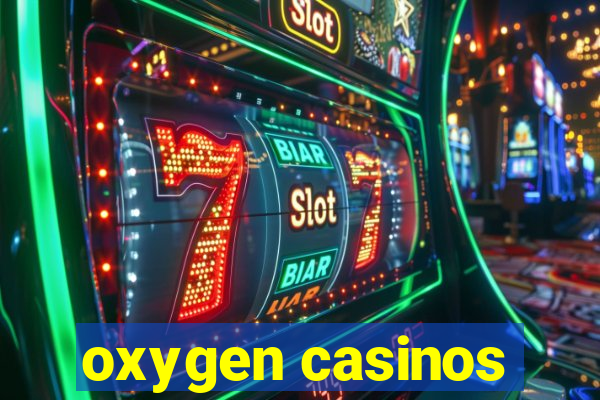 oxygen casinos