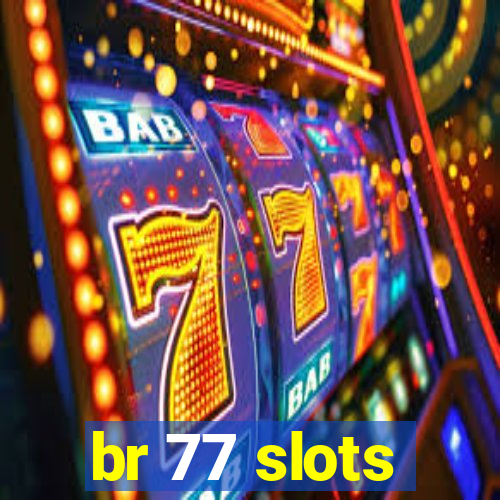 br 77 slots