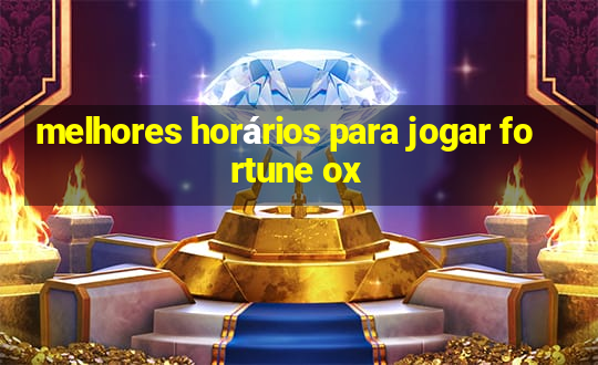 melhores horários para jogar fortune ox