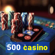 500 casino