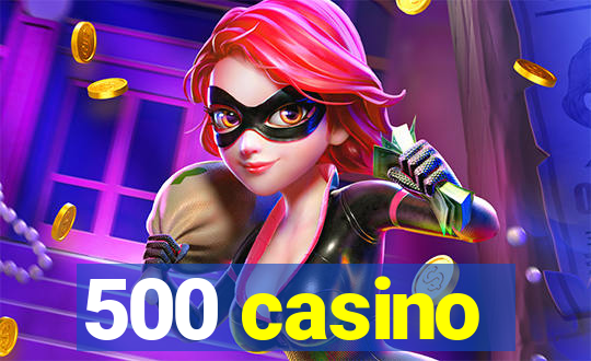 500 casino