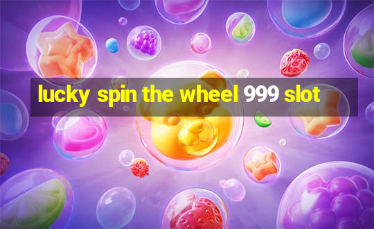 lucky spin the wheel 999 slot