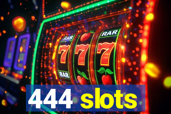 444 slots