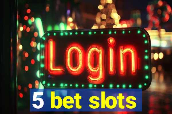 5 bet slots