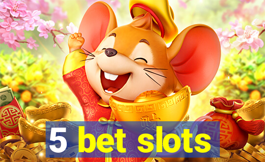 5 bet slots