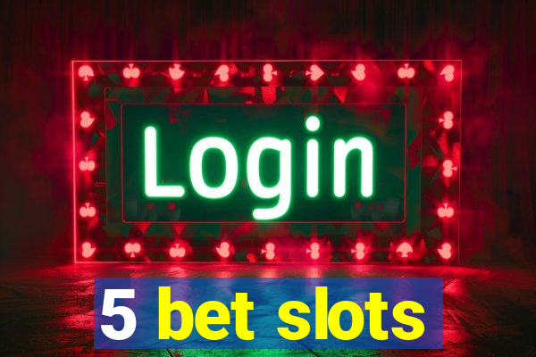 5 bet slots