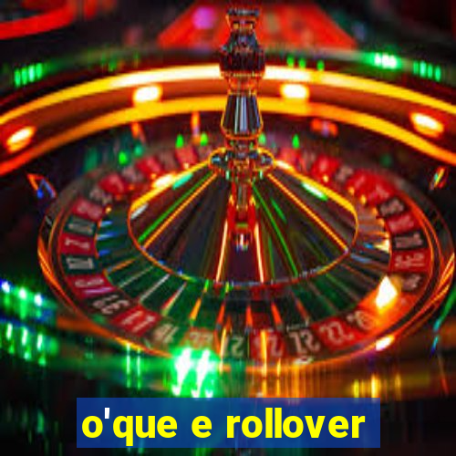 o'que e rollover