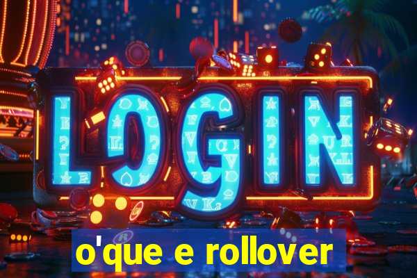 o'que e rollover