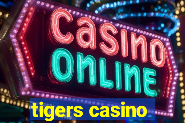 tigers casino