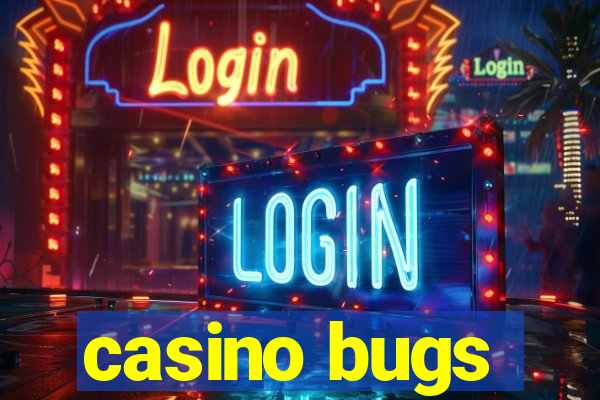 casino bugs