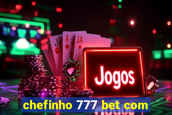 chefinho 777 bet com