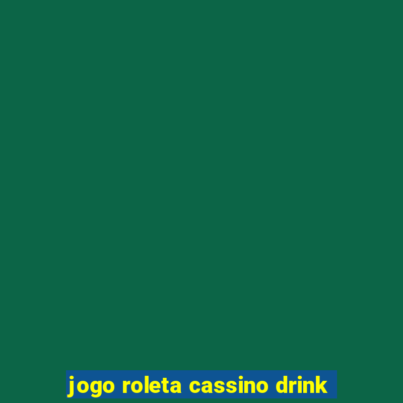 jogo roleta cassino drink