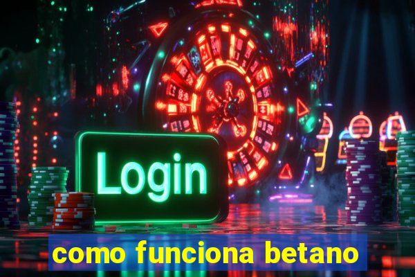 como funciona betano