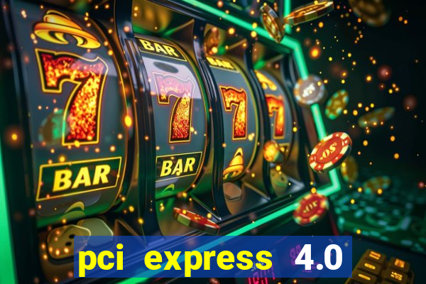 pci express 4.0 x16 slot