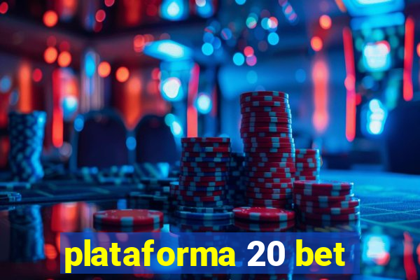 plataforma 20 bet