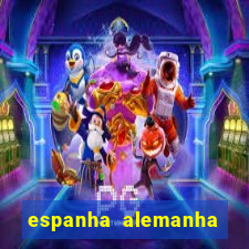 espanha alemanha onde assistir