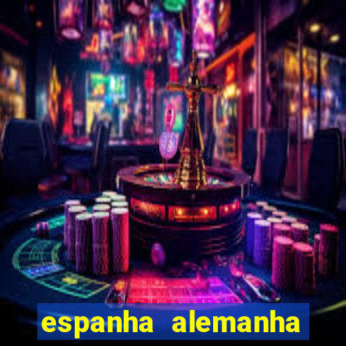 espanha alemanha onde assistir