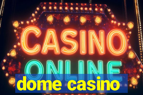 dome casino