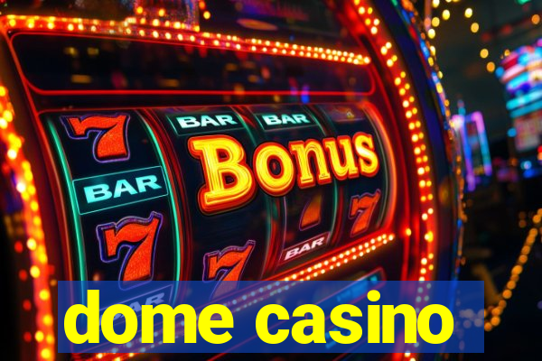 dome casino