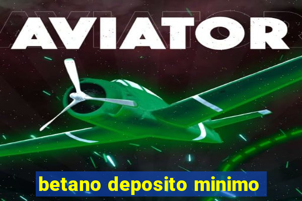 betano deposito minimo