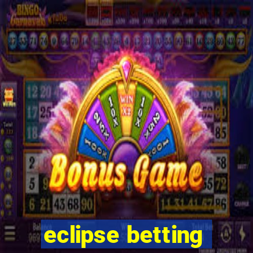 eclipse betting