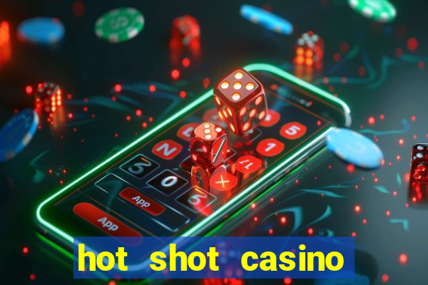 hot shot casino slot games