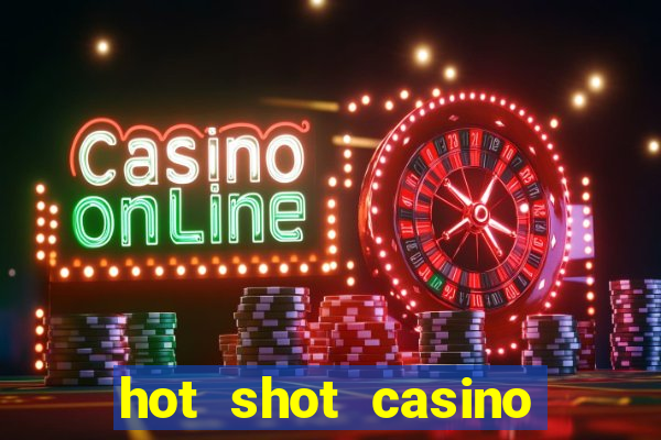 hot shot casino slot games