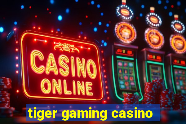 tiger gaming casino