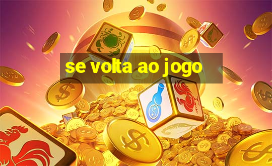 se volta ao jogo