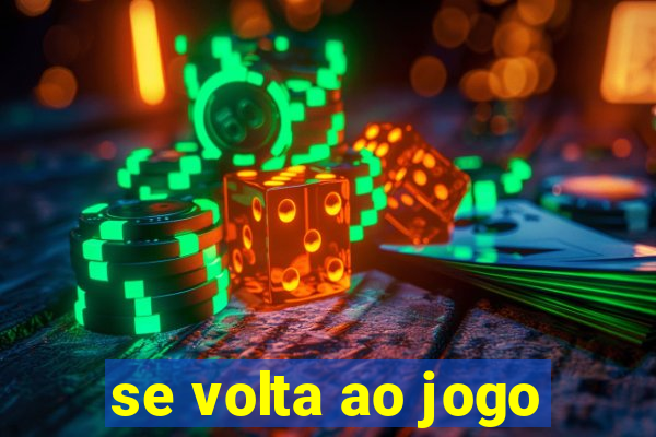 se volta ao jogo