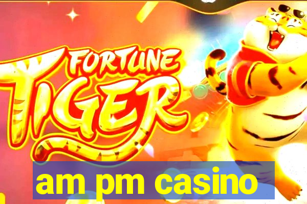 am pm casino