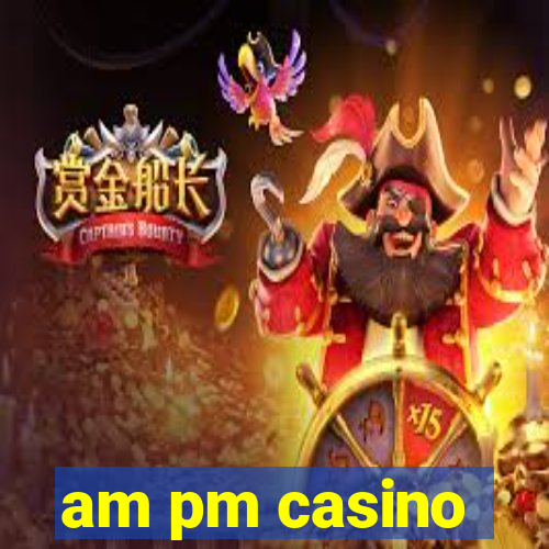 am pm casino