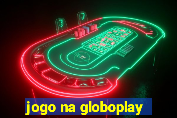 jogo na globoplay