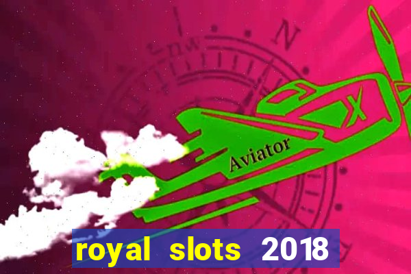 royal slots 2018 pop slot fun